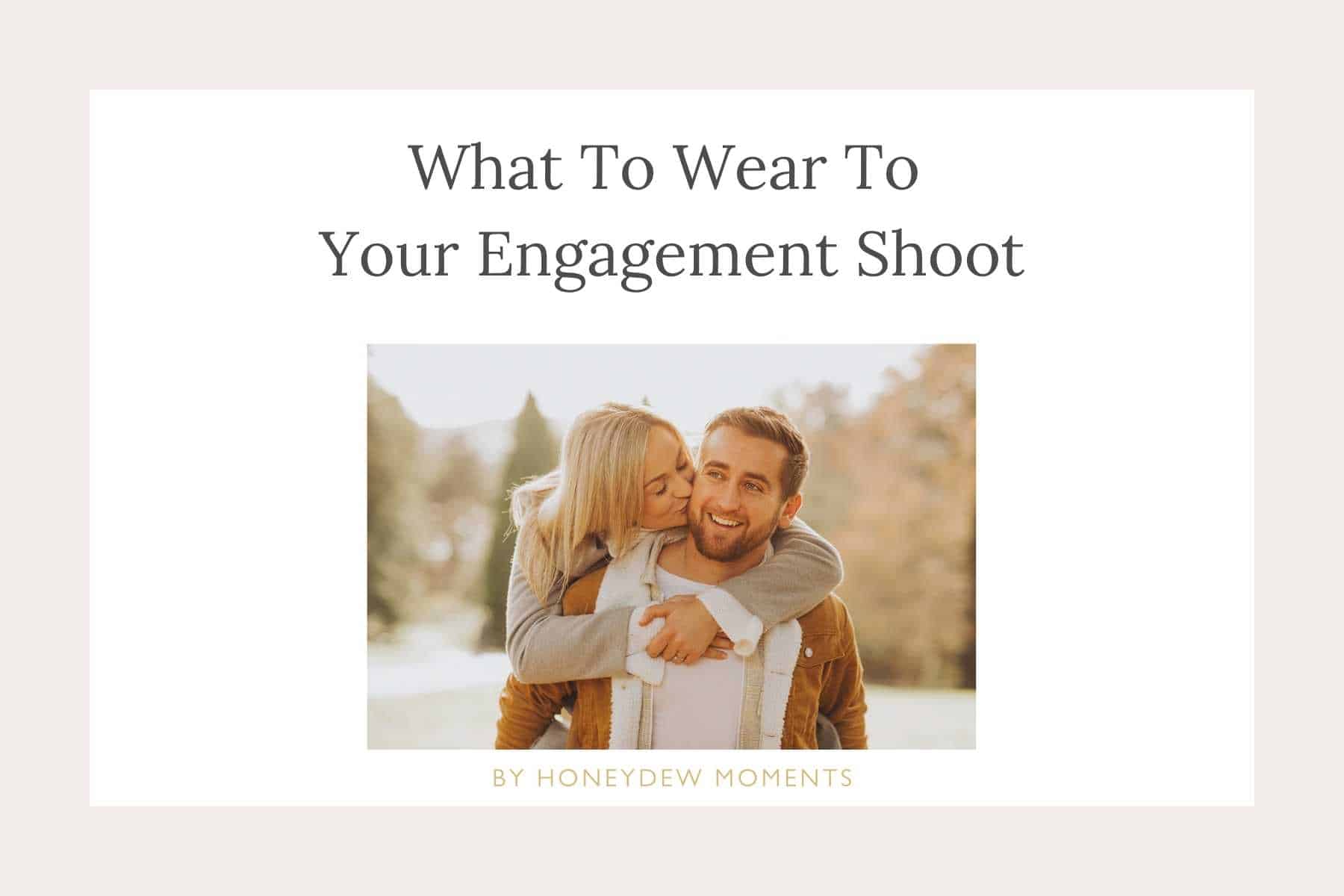 what to wear to your engagement shoot